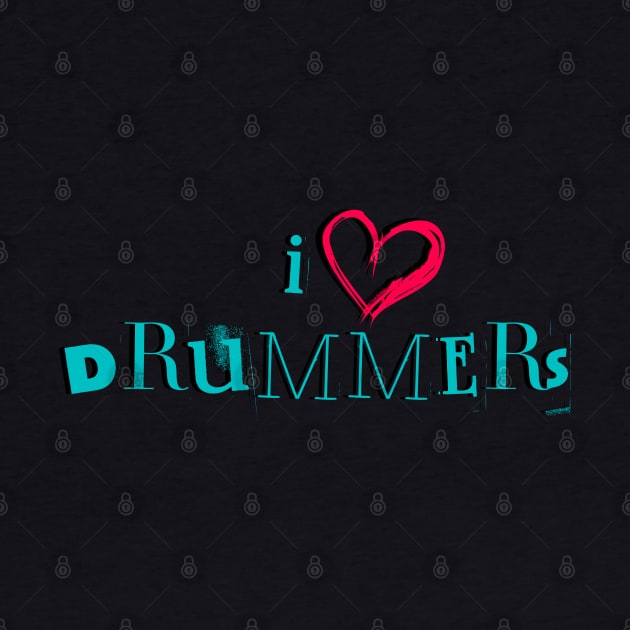 I Love Drummers! by SocietyTwentyThree